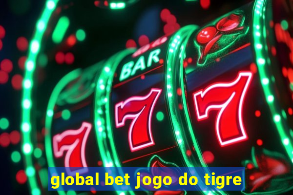 global bet jogo do tigre